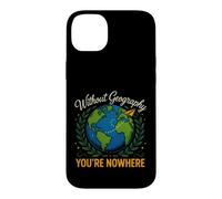 Saying Without Geography Youre Nowhere Funny Case for iPhone 14 Plus