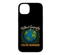 Saying Without Geography Youre Nowhere Funny Case for iPhone 14 Plus