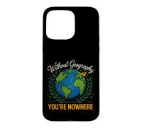 Saying Without Geography Youre Nowhere Funny Case for iPhone 15 Pro Max