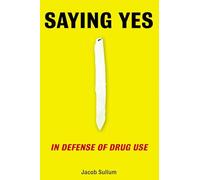 Saying Yes: In Defense of Drug Use