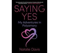 Saying Yes: My Adventures in Polyamory