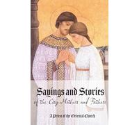 Sayings and Stories of the City Mothers and Fathers: A collection of sayings and stories of the men and women who have found themselves unknowingly ... from religious vainglory and praise of men