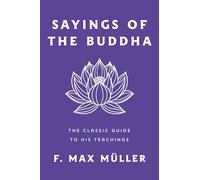 Sayings of the Buddha: The Classic Guide to His Teachings