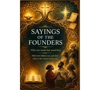 SAYINGS OF THE FOUNDERS: Fifty-two words that saved lives