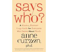 Says Who?: A Kinder, Funner Usage Guide for Everyone Who Cares About Words