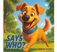 Says Who?: A Story of Courage, Confidence, and a Three-Legged Dog Who Can