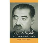 Sayyid Qutb: A study of his tafsir