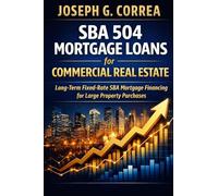 SBA 504 Mortgage Loans for Commercial Real Estate: Long-Term Fixed-Rate SBA Mortgage Financing for Large Property Purchases (6)