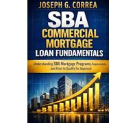 SBA Commercial Mortgage Loan Fundamentals: Understanding SBA Mortgage Programs, Requirements, and How to Qualify for Approval (1)