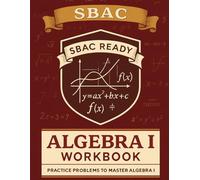 SBAC Algebra I Workbook: A Complete Algebra 1 Practice Guide with Review, Exercises, and Test-Taking Strategies