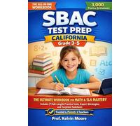 SBAC Test Prep California Grade 3-5: THE ULTIMATE WORKBOOK FOR MATH & ELA MASTERY Includes Full-Length Practice Tests, Expert Strategies, and Targeted Solutions for Common Struggles