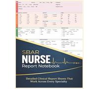 SBAR Nurse Report Notebook: Detailed Clinical Report Sheets That Work Across Every Specialty
