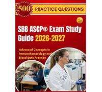 SBB ASCP® Exam Study Guide 2026-2027: Advanced Concepts in Immunohematology and Blood Bank Practice