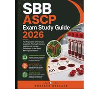 SBB ASCP Exam Study Guide 2026: Full Preparation with Sample Questions, Thorough Answers, Insights, and Success Techniques for the Blood Banking Examination