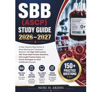SBB (ASCP) STUDY GUIDE 2026-2027: A Clear, Step-by-Step Review of Blood Banking and Transfusion Medicine with High-Yield Content, 150+ Exam-Style ... Strategies for ASCP Certification Success