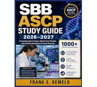 SBB ASCP STUDY GUIDE 2026-2027: Comprehensive Content, Clinical Case Studies, and Practice Questions for Exam Success