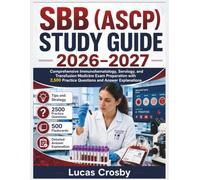 SBB ASCP STUDY GUIDE 2026-2027: Comprehensive Immunohematology, Serology, and Transfusion Medicine Exam Preparation with 2,500 Practice Questions and Answer Explanations