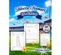 Sblocca i Numeri - Libro di Attività Edizione Calcio:: Colora, Ripassa, Trova e Impara i Numeri da 1 a 20 per Bambini dai 4 ai 6 Anni con Divertenti ... (Sblocca e Impara - Libri di Attività)