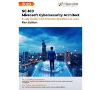 SC-100: Microsoft Cybersecurity Architect: Study Guide with Practice Questions & Labs: First Edition - 2023