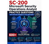 SC-200 Microsoft Security Operations Analyst: Practice Questions: The Ultimate 3-Domain Mock Exams Workbook with 600+ Realistic Prep Questions and ... Cybersecurity & IT Certification Series)