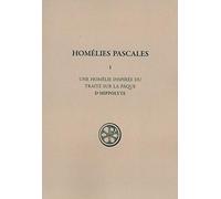 SC 27 HOMELIES PASCALES - TOME 1: Tome 1, Une homélie inspirée du traité de la Pâque d'Hippolyte