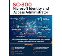 SC-300: Microsoft Identity and Access Administrator: The Ultimate Exam Prep & Practice Workbook: 600 Questions, Scenario Deep Dives, and Two Mock ... Cybersecurity & IT Certification Series)