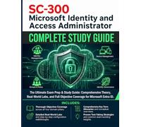 SC-300 Microsoft Identity and Access Administrator: The Ultimate Exam Prep & Study Guide: Comprehensive Theory, Real-World Labs, and Full Objective ... (CogniSkill Microsoft Certification Series)