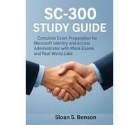 SC-300 Study Guide: Complete Exam Preparation for Microsoft Identity and Access Administrator with Mock Exams and Real-World Labs