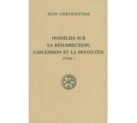 SC 561 HOMELIES SUR LA RESURRECTION, L'ASCENSION ET LA PEENTECOTE - TOME 1