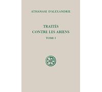 SC 598 TRAITES CONTRE LES ARIENS - TOME 1