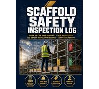 Scaffold Safety Inspection Log: 100 Competent Person Audit Sheets | OSHA 29 CFR 1926.451 Subpart L Checklist, Staging Classification, Deficiency Tracking & Corrective Action Register
