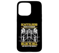 Scaffolders Above Heaven Below Hell And We In The Middle Case for iPhone 15 Pro Max