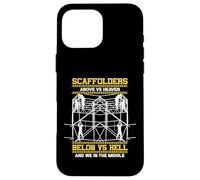 Scaffolders Above Heaven Below Hell And We In The Middle Case for iPhone 16 Pro Max
