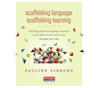 Scaffolding Language, Scaffolding Learning, Second Edition: Teaching English Language Learners in the Mainstream Classroom