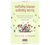 Scaffolding Language, Scaffolding Learning, Second Edition: Teaching English Language Learners in the Mainstream Classroom