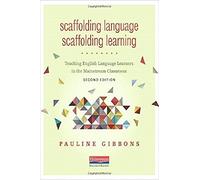 Scaffolding Language, Scaffolding Learning, Second Edition: Teaching English Language Learners in the Mainstream Classroom