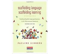 Scaffolding Language, Scaffolding Learning, Second Edition: Teaching English Language Learners in the Mainstream Classroom