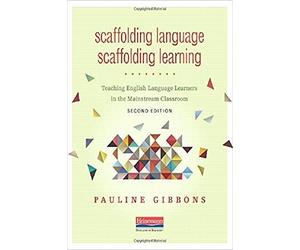 Scaffolding Language, Scaffolding Learning, Second Edition: Teaching English Language Learners in the Mainstream Classroom