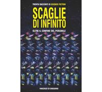 SCAGLIE D'INFINITO: oltre il confine del possibile
