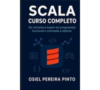 Scala: Curso Completo: De iniciante a expert em programação funcional e orientada a objetos
