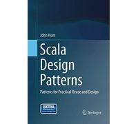 Scala Design Patterns: Patterns for Practical Reuse and Design