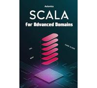 Scala for Advanced Domains: ML (Regression, Neural Networks), Formal Verification (Property Testing, Theorem Proving) (The Scala Mastery Series 2025)