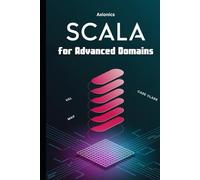 Scala for Advanced Domains: ML (Regression, Neural Networks), Formal Verification (Property Testing, Theorem Proving) (The Scala Mastery Series 2025)