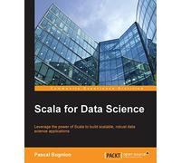 Scala for Data Science: Leverage the power of Scala with different tools to build scalable, robust data science applications