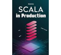 Scala in Production: Microservices, DevOps, Scalable Architectures, and Real-World Systems Design: 6 (The Scala Mastery Series 2025)