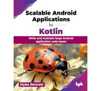 Scalable Android Applications in Kotlin: Write and maintain large Android application code bases (English Edition)