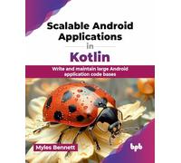 Scalable Android Applications in Kotlin: Write and maintain large Android application code bases (English Edition)