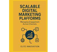 Scalable Digital Marketing Platforms - Managing Engagement Across Channels