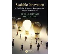 Scalable Innovation: A Guide for Inventors, Entrepreneurs, and IP Professionals