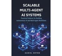 Scalable Multi-Agent AI Systems: Practical Patterns for Building Autonomous AI and Multi-Agent Workflows